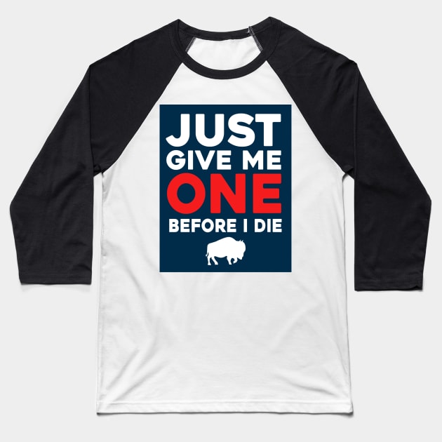 Just Give Me One Before I Die Baseball T-Shirt by Sunoria